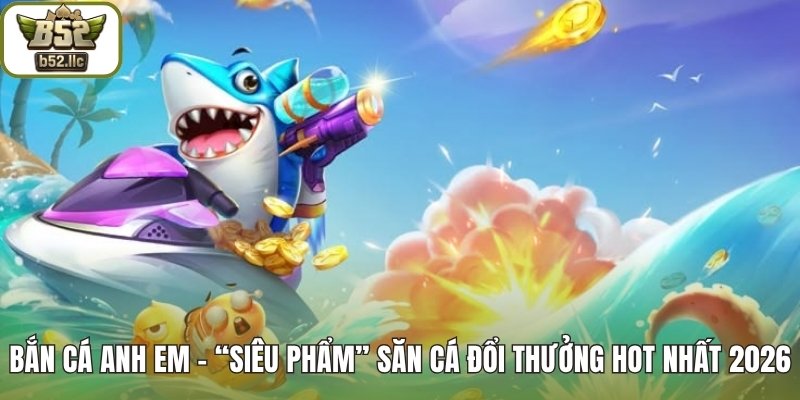 Bắn cá Anh Em