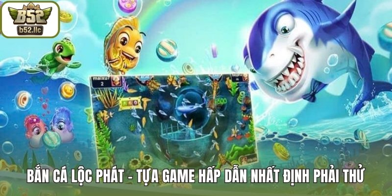 Bắn cá Lộc Phát