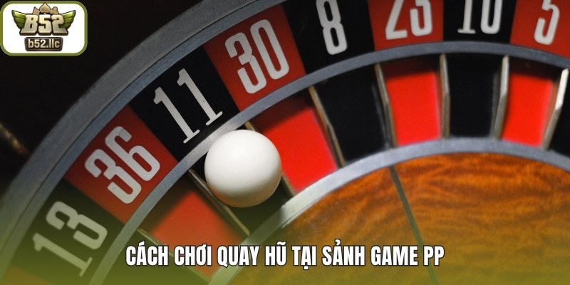 Cách chơi quay hũ tại sảnh game PP