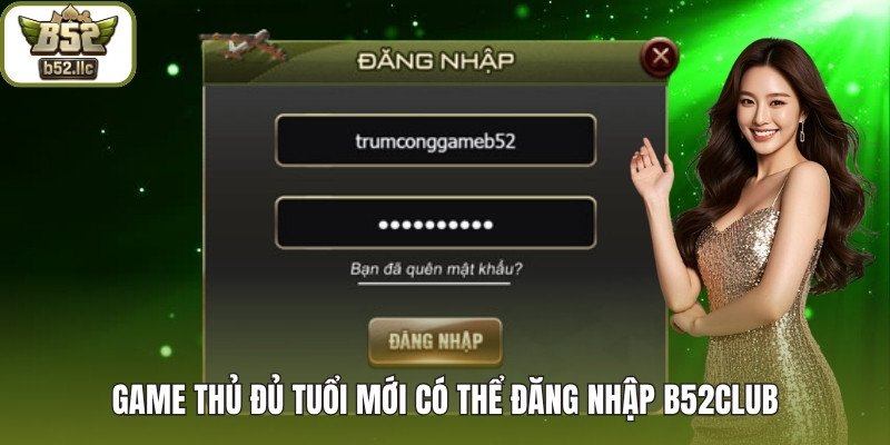 Game thủ đủ tuổi có thể đăng nhập B52club