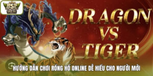 hướng dẫn chơi rồng hổ online